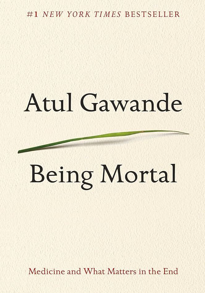 Being Mortal: Medicine and What Matters in the End book