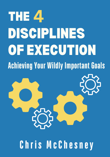 The 4 Disciplines of Execution: Achieving Your Wildly Important Goals book