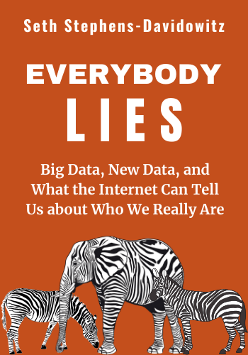 Everybody Lies: Big Data, New Data, and What the Internet Can Tell Us About Who We Really Are book