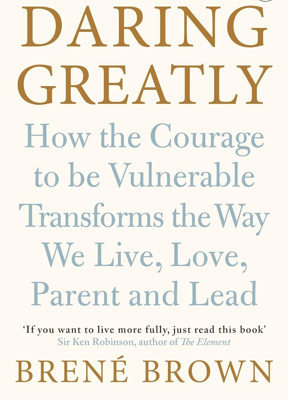 Daring Greatly: How the Courage to Be Vulnerable Transforms the Way We Live, Love, Parent, and Lead book