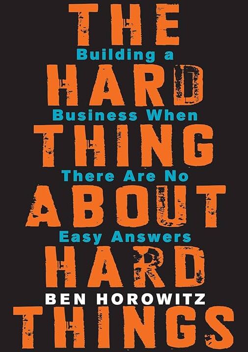 The Hard Thing About Hard Things: Building a Business When There Are No Easy Answers book