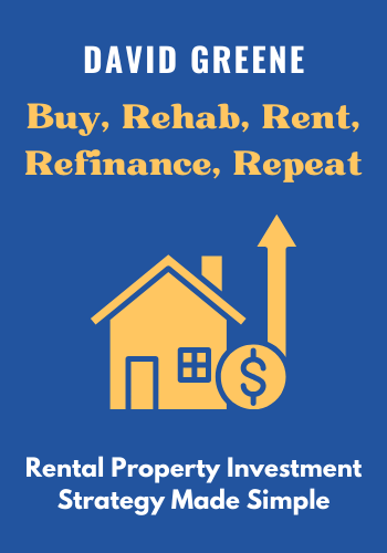 Buy, Rehab, Rent, Refinance, Repeat: The BRRRR Rental Property Investment Strategy Made Simple book