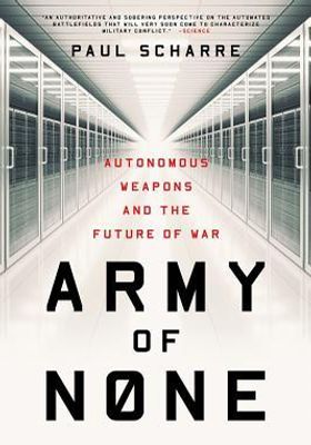Army of None: Autonomous Weapons and the Future of War book