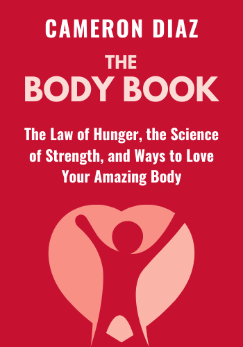 The Body Book: The Law of Hunger, the Science of Strength, and Other Ways to Love Your Amazing Body book