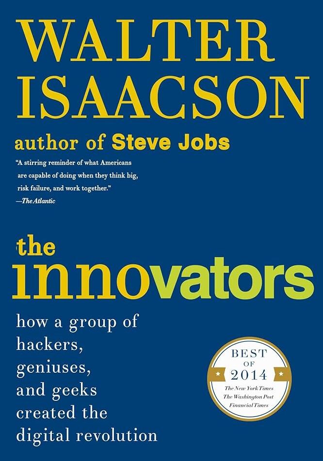 The Innovators: How a Group of Hackers, Geniuses and Geeks Created the Digital Revolution book