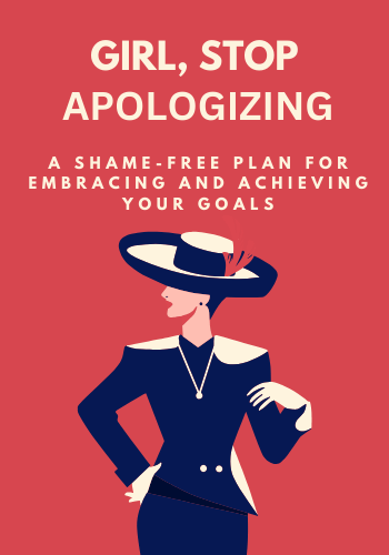 Girl, Stop Apologizing: A Shame-Free Plan for Embracing and Achieving Your Goals book