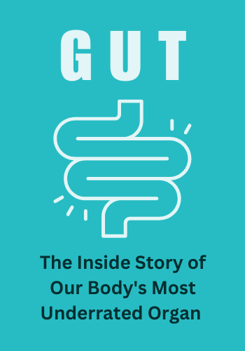 Gut: The Inside Story of Our Body's Most Underrated Organ book