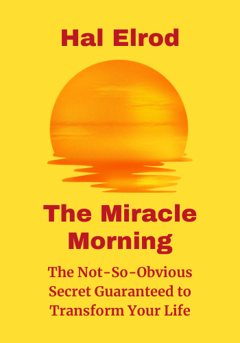 The Miracle Morning: The Not-So-Obvious Secret Guaranteed to Transform Your Life Before 8AM book