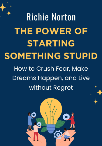 The Power of Starting Something Stupid: How to Crush Fear, Make Dreams Happen, and Live without Regret book