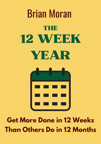 The 12 Week Year: Get More Done in 12 Weeks Than Others Do in 12 Months book