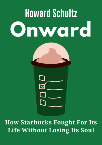 Onward: How Starbucks Fought for Its Life without Losing Its Soul book