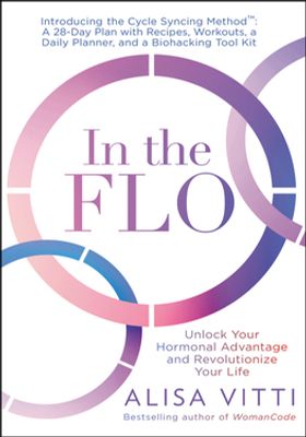 In the Flo: Unlock Your Hormonal Advantage and Revolutionize Your Life book
