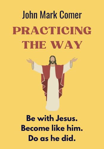 Practicing the Way: Be with Jesus. Become like him. Do as he did. book