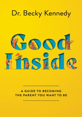 Good Inside: A Practical Guide to Resilient Parenting Prioritizing Connection Over Correction book
