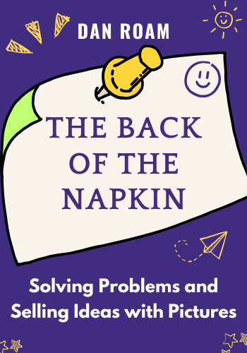 The Back of the Napkin: Solving Problems and Selling Ideas with Pictures book