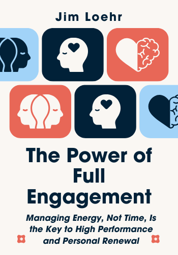 The Power of Full Engagement: Managing Energy, Not Time, Is the Key to High Performance and Personal Renewal book