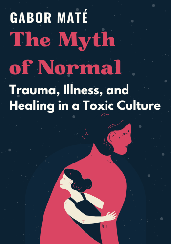 The Myth of Normal: Trauma, Illness, and Healing in a Toxic Culture book