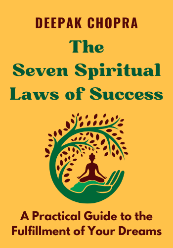 The Seven Spiritual Laws of Success: A Practical Guide to the Fulfillment of Your Dreams book