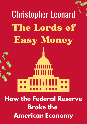 The Lords of Easy Money: How the Federal Reserve Broke the American Economy book