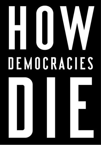 How Democracies Die: What History Reveals About Our Future book