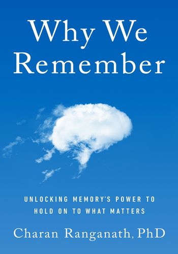 Why We Remember: Unlocking Memory's Power to Hold on to What Matters book