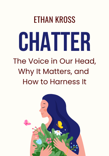 Chatter: The Voice in Our Head, Why It Matters, and How to Harness It book