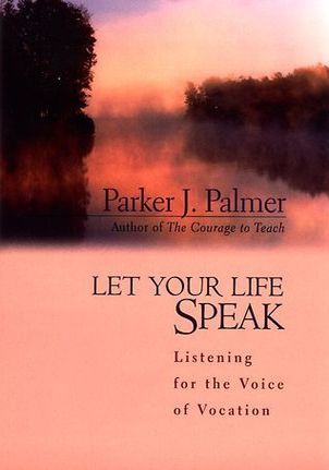 Let Your Life Speak: Listening for the Voice of Vocation book