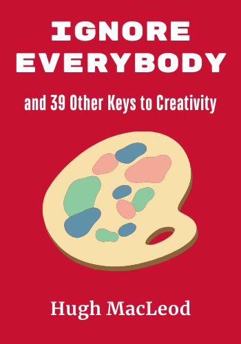 Ignore Everybody: and 39 Other Keys to Creativity book