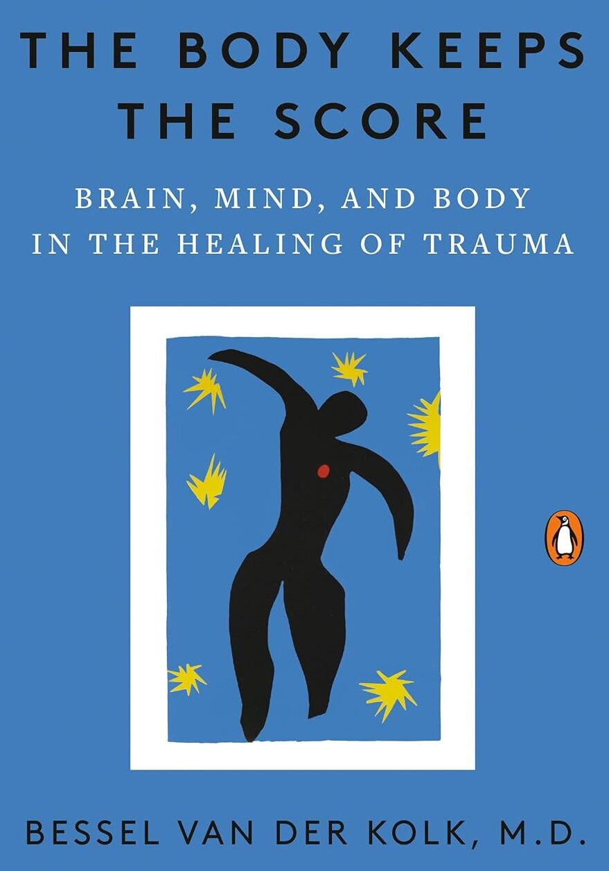 The Body Keeps the Score: Brain, Mind, and Body in the Healing of Trauma book