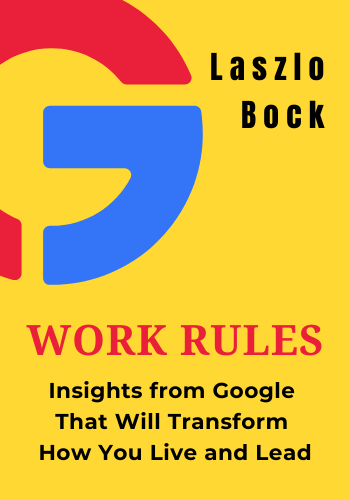 Work Rules!: Insights from Inside Google That Will Transform How You Live and Lead book