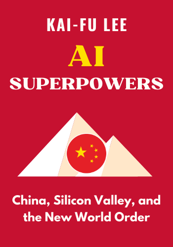 AI Superpowers: China, Silicon Valley, and the New World Order book