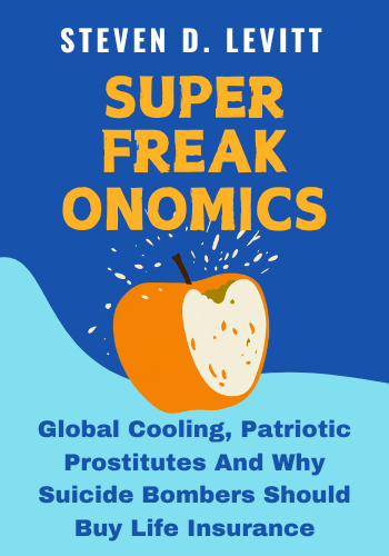 SuperFreakonomics: Global Cooling, Patriotic Prostitutes And Why Suicide Bombers Should Buy Life Insurance book