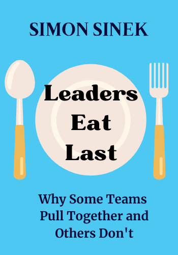 Leaders Eat Last: Why Some Teams Pull Together and Others Don't book