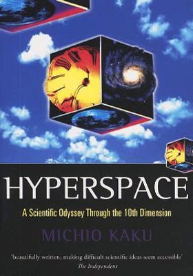 Hyperspace: A Scientific Odyssey Through Parallel Universes, Time Warps, and the Tenth Dimension book