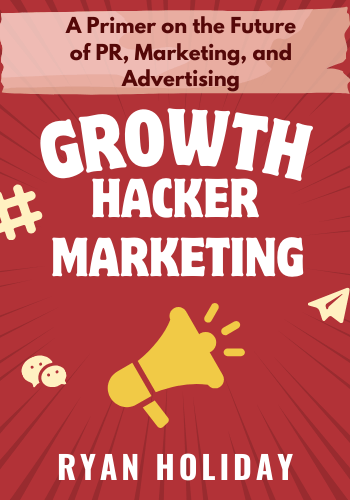 Growth Hacker Marketing: A Primer on the Future of PR, Marketing, and Advertising book