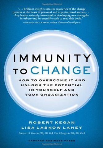 Immunity to Change: How to Overcome It and Unlock the Potential in Yourself and Your Organization book