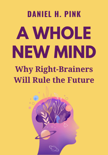 A Whole New Mind: Why Right-Brainers Will Rule the Future book