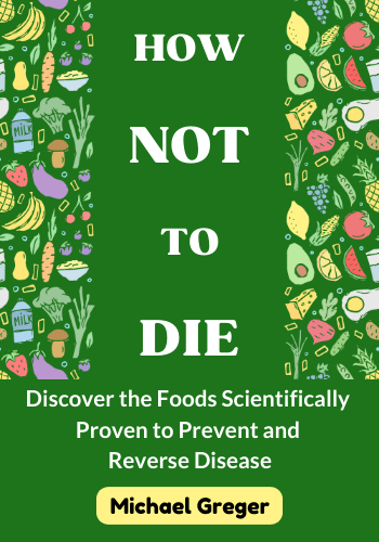 How Not to Die: Discover the Foods Scientifically Proven to Prevent and Reverse Disease book