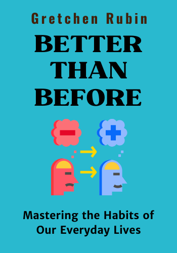 Better Than Before: Mastering the Habits of Our Everyday Lives book