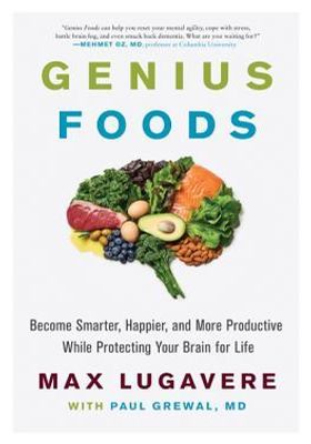 Genius Foods: Become Smarter, Happier, and More Productive While Protecting Your Brain for Life book