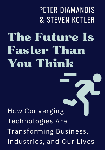 The Future Is Faster Than You Think: How Converging Technologies Are Transforming Business, Industries, and Our Lives book