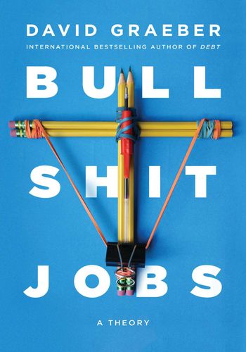 Bullshit Jobs: A Theory book