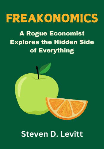 Freakonomics: A Rogue Economist Explores the Hidden Side of Everything book