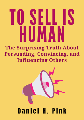 To Sell is Human: The Surprising Truth About Moving Others book