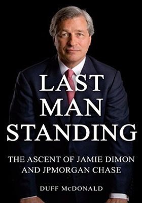 Last Man Standing: The Ascent of Jamie Dimon and JPMorgan Chase book