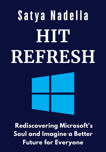 Hit Refresh: The Quest to Rediscover Microsoft's Soul and Imagine a Better Future for Everyone book