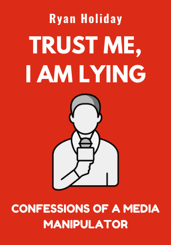 Trust Me, I'm Lying: Confessions of a Media Manipulator book