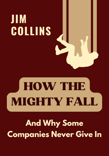 How The Mighty Fall: And Why Some Companies Never Give In book