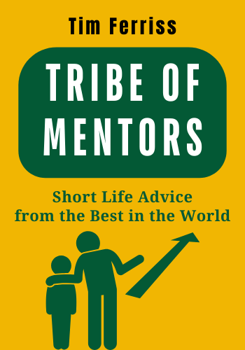 Tribe Of Mentors: Short Life Advice from the Best in the World book