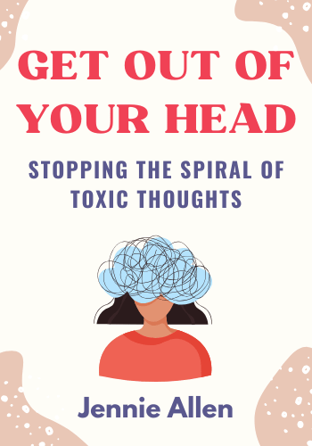 Get Out of Your Head: Stopping the Spiral of Toxic Thoughts book